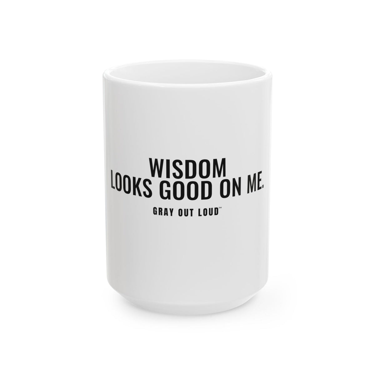 Wisdom Looks Good on Me White Mug — Gray Out Loud