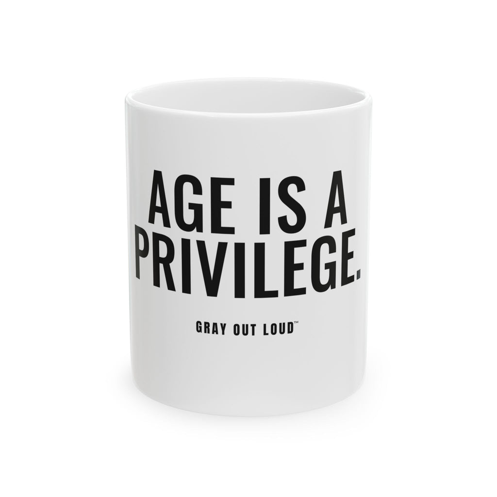 Age Is a Privilege White Mug — Gray Out Loud