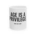 Age Is a Privilege White Mug — Gray Out Loud