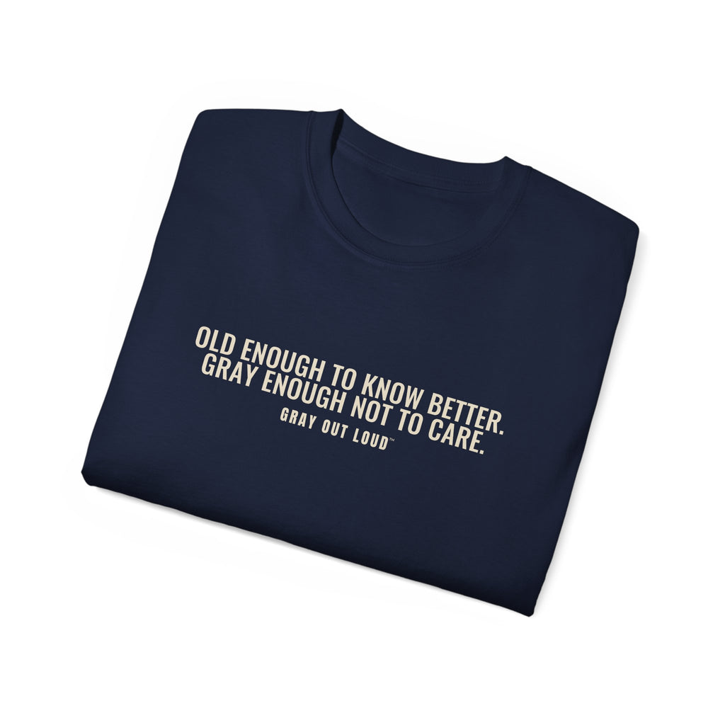 Old Enough to Know Better Tee — Gray Out Loud