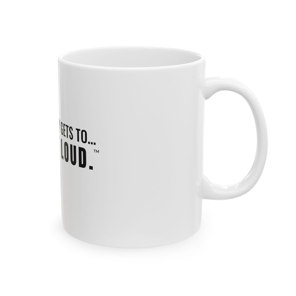 Not Everybody Gets To… Gray Out Loud White Mug — Gray Out Loud