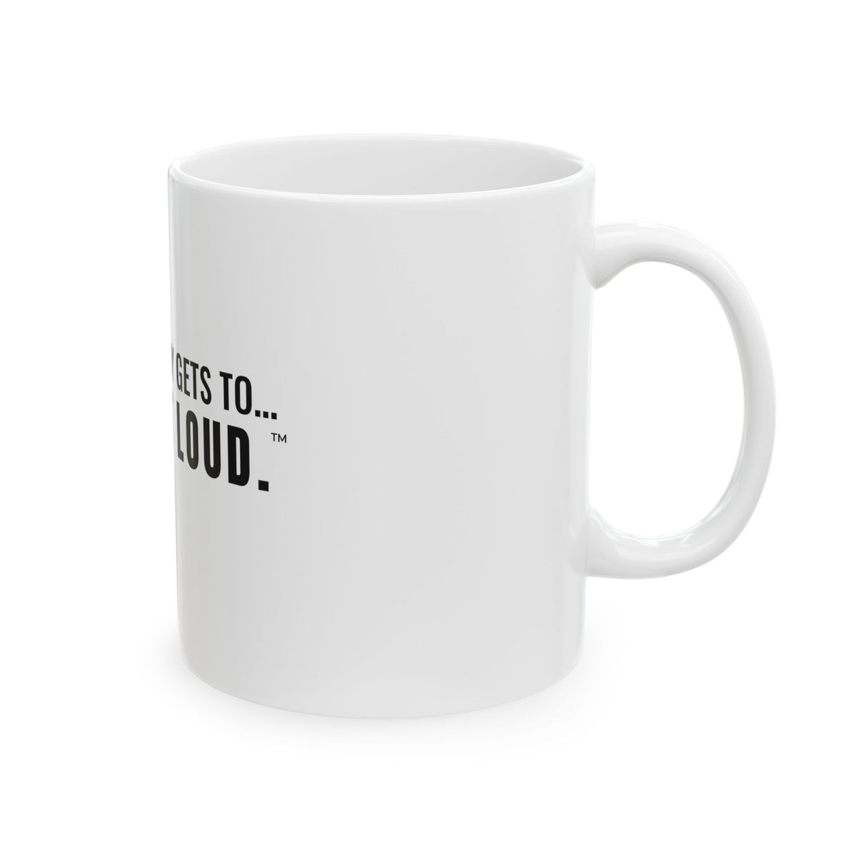 Not Everybody Gets To… Gray Out Loud White Mug — Gray Out Loud