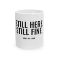Still Here. Still Fine. White Mug — Gray Out Loud
