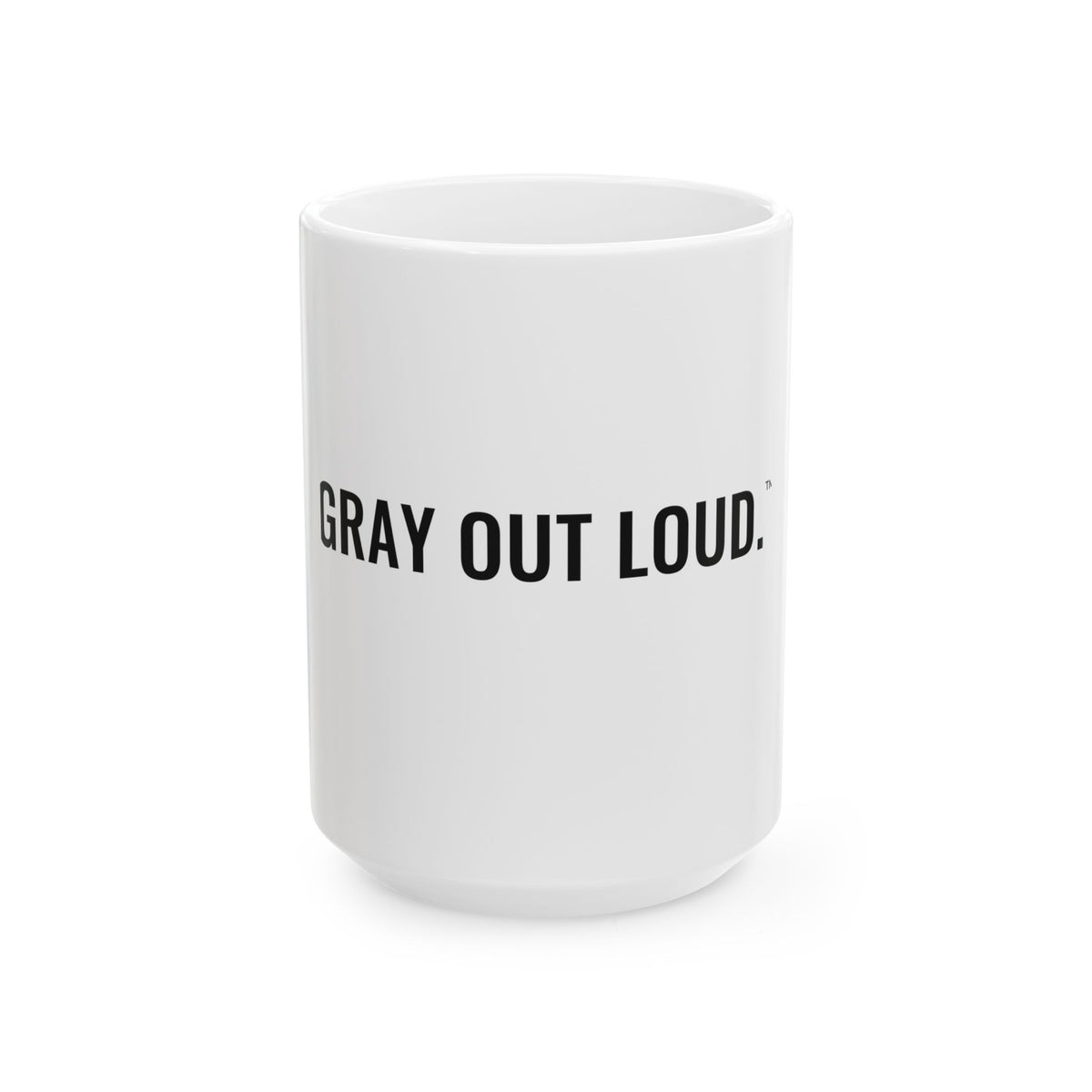 Gray Out Loud. White Mug — Gray Out Loud