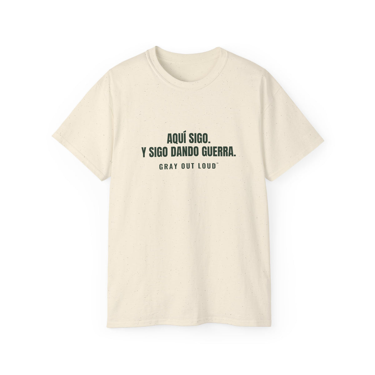 Aquí Sigo. Y Sigo Dando Guerra Tee — Gray Out Loud (Spanish)