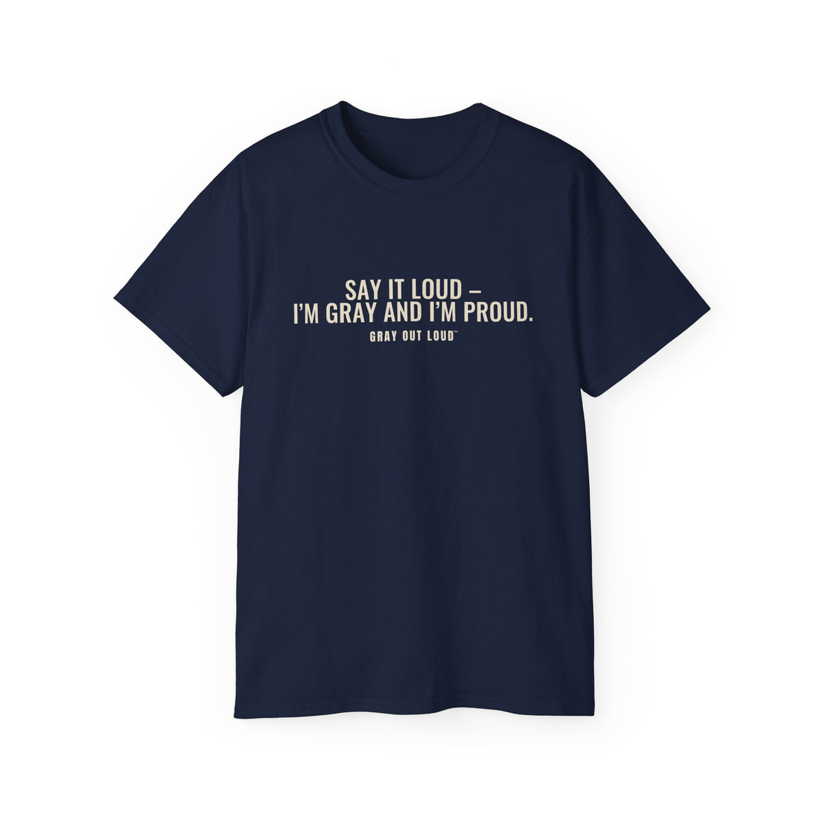 Say It Loud – I'm Gray and I'm Proud Tee — Gray Out Loud
