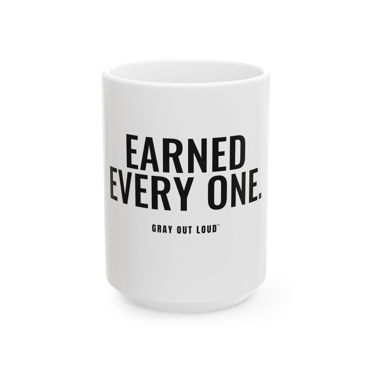 Earned Every One White Mug — Gray Out Loud