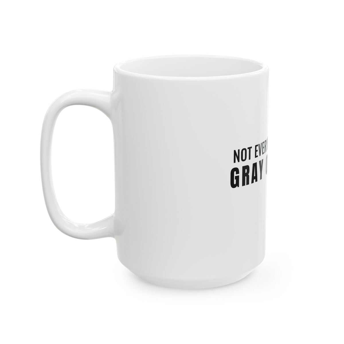 Not Everybody Gets To… Gray Out Loud White Mug — Gray Out Loud