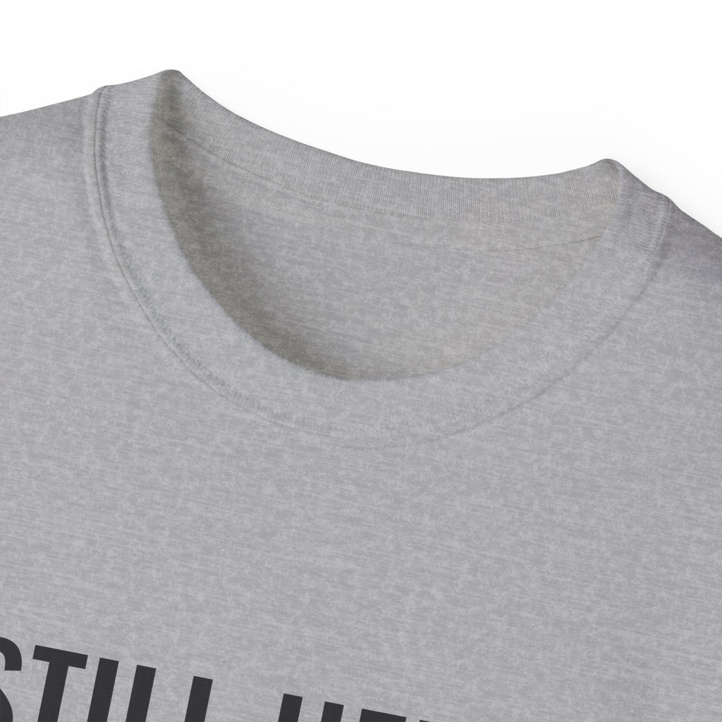 Still Here. Still Fine. Tee — Gray Out Loud
