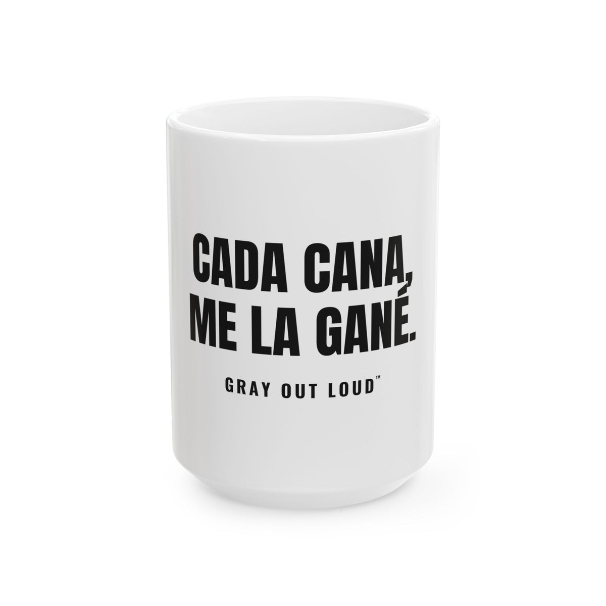 Cada Cana, Me La Gané White Mug — Gray Out Loud (Spanish)