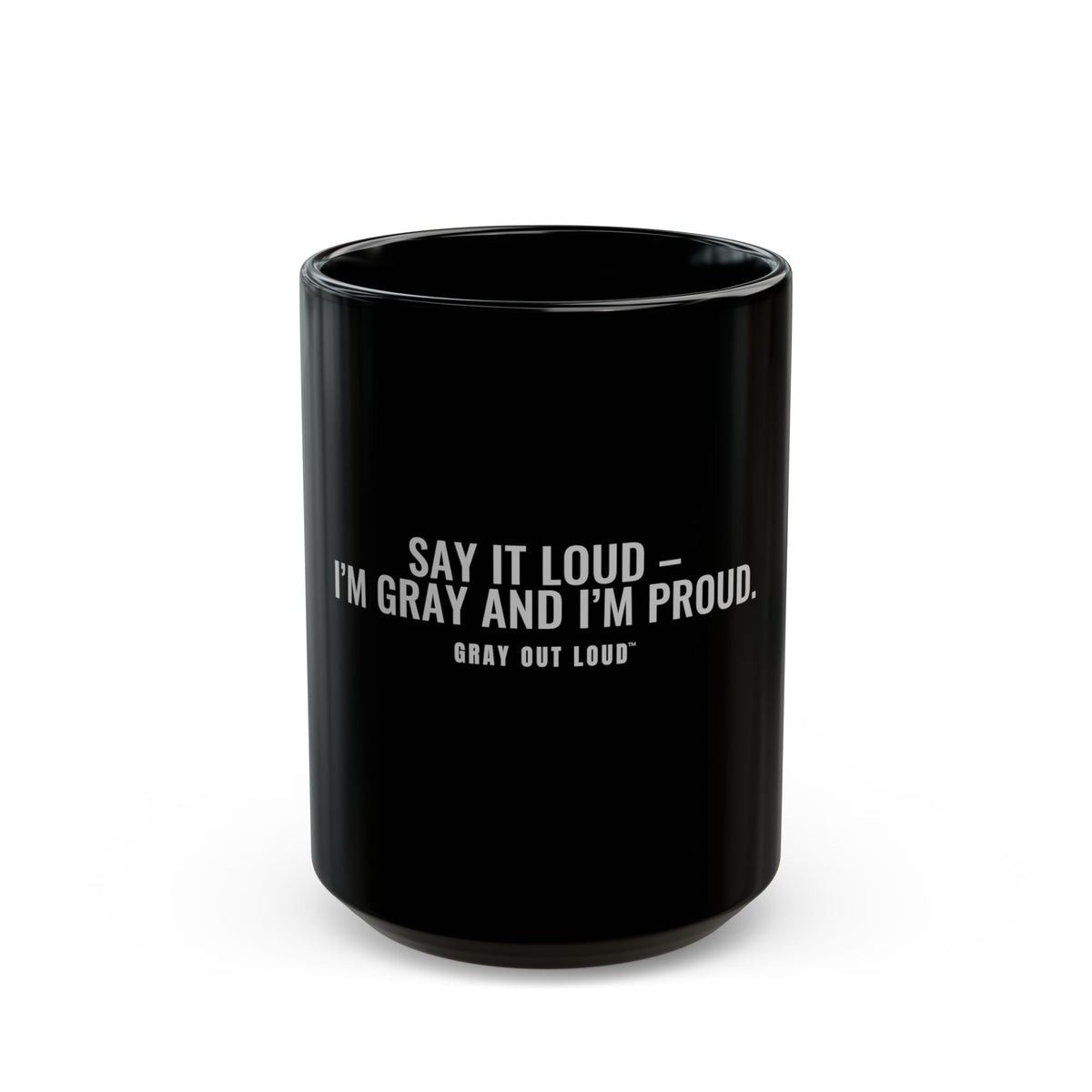 Say It Loud – I'm Gray and I'm Proud Black Mug — Gray Out Loud
