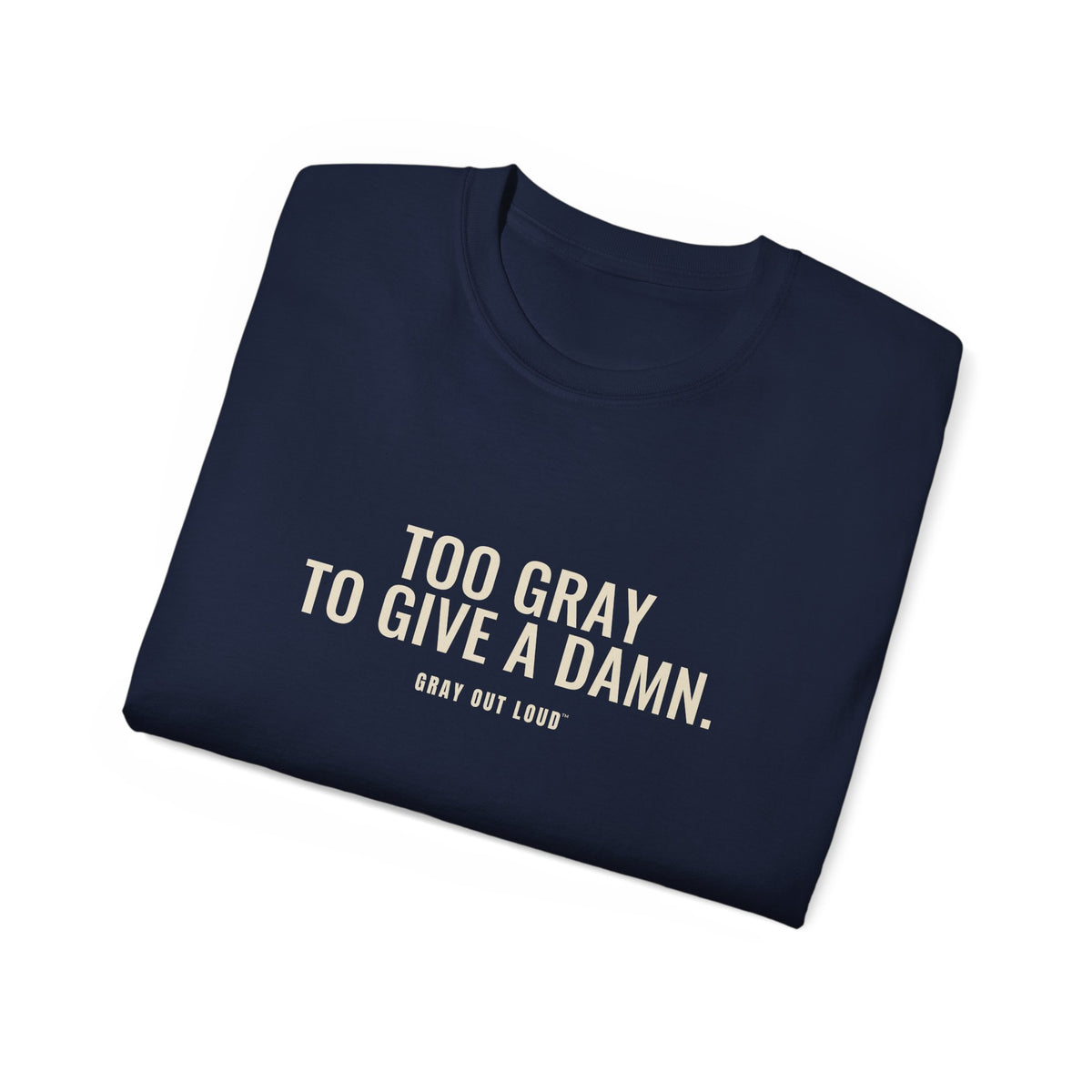 Too Gray to Give a Damn Tee — Gray Out Loud