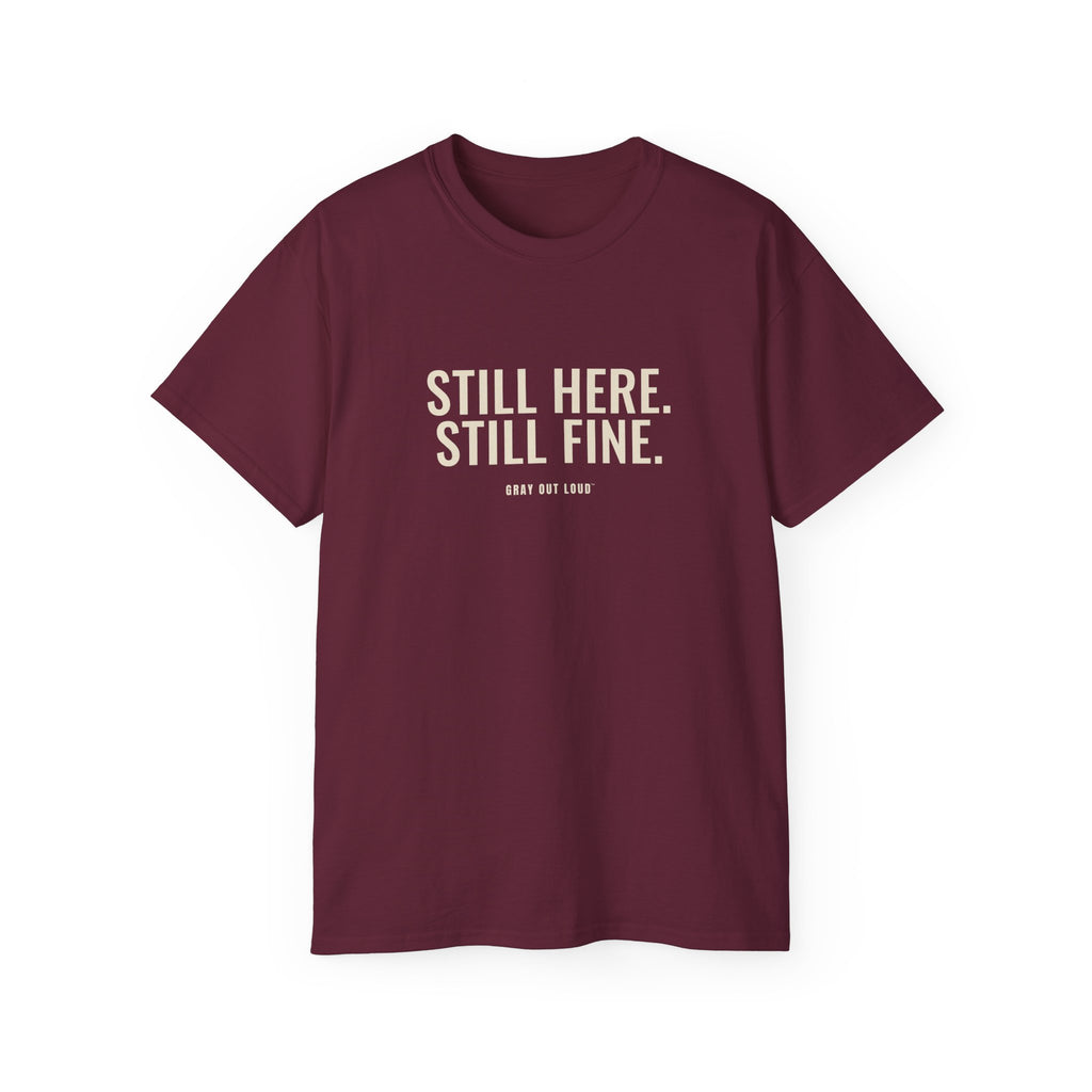 Still Here. Still Fine. Tee — Gray Out Loud