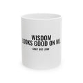 Wisdom Looks Good on Me White Mug — Gray Out Loud