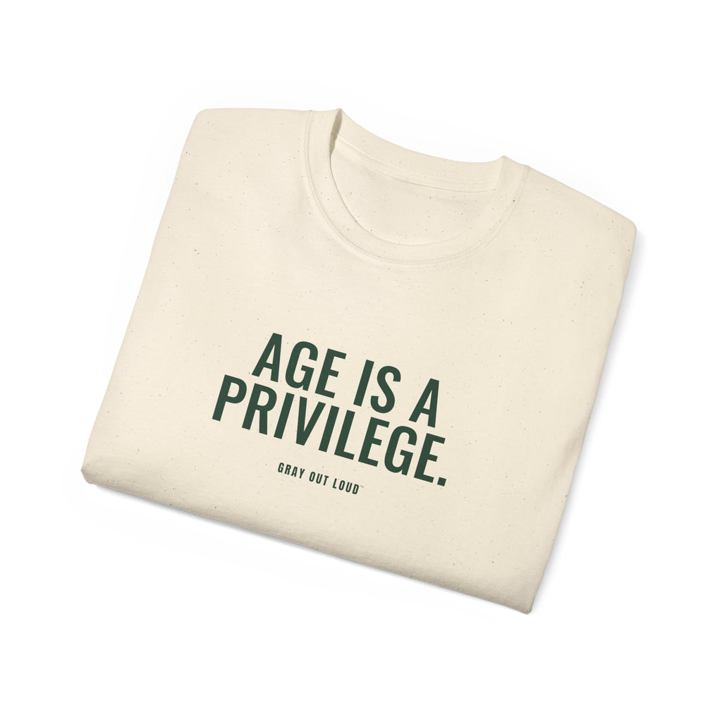 Age Is a Privilege Tee — Gray Out Loud