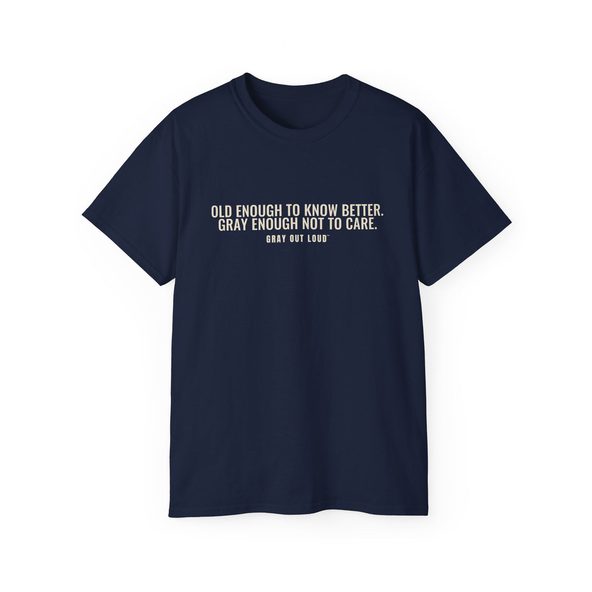 Old Enough to Know Better Tee — Gray Out Loud