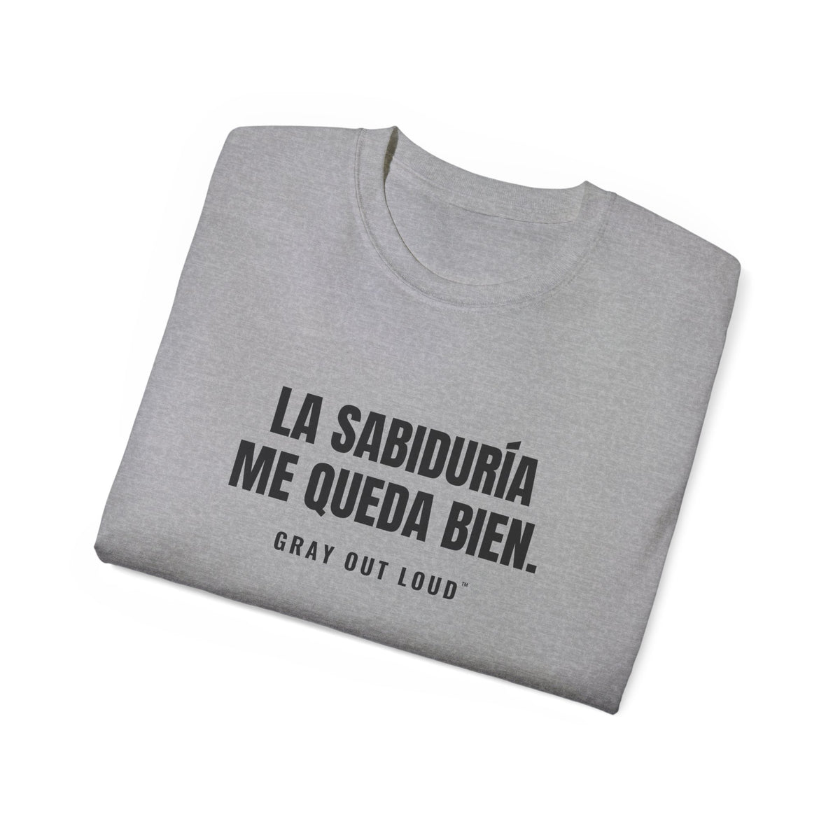 La Sabiduría Me Queda Bien Tee — Gray Out Loud (Spanish)
