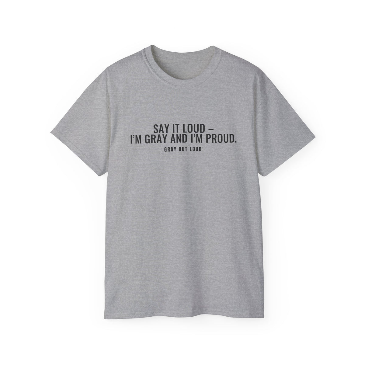 Say It Loud – I'm Gray and I'm Proud Tee — Gray Out Loud