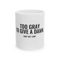 Too Gray to Give a Damn White Mug — Gray Out Loud