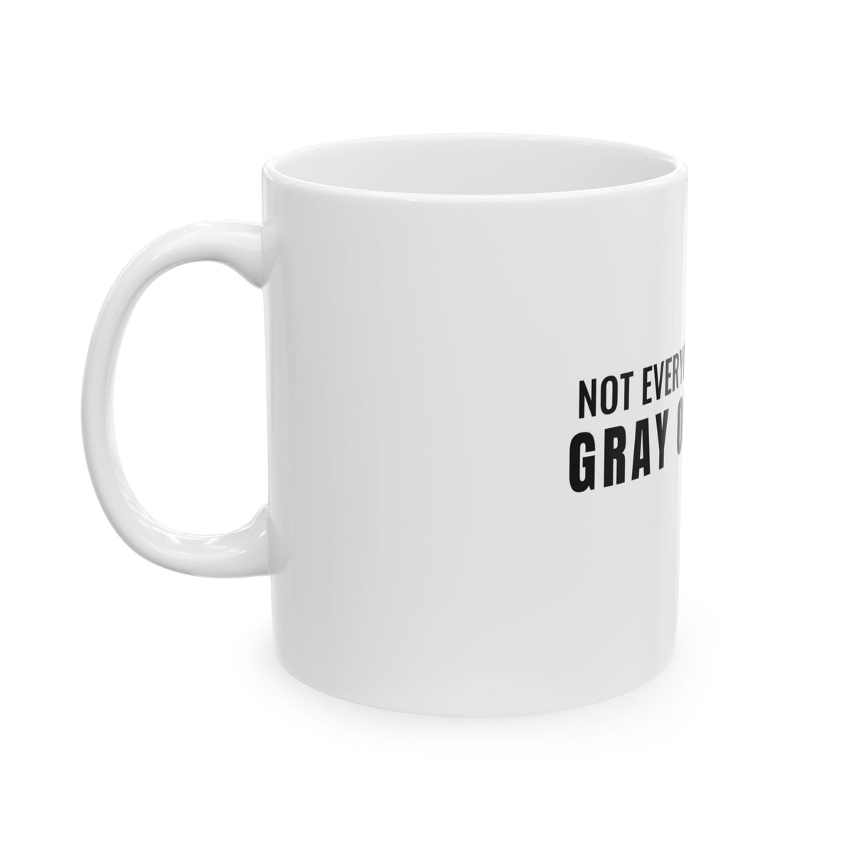 Not Everybody Gets To… Gray Out Loud White Mug — Gray Out Loud