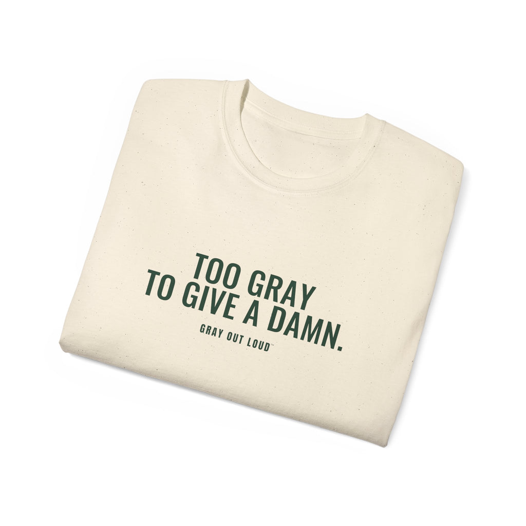 Too Gray to Give a Damn Tee — Gray Out Loud