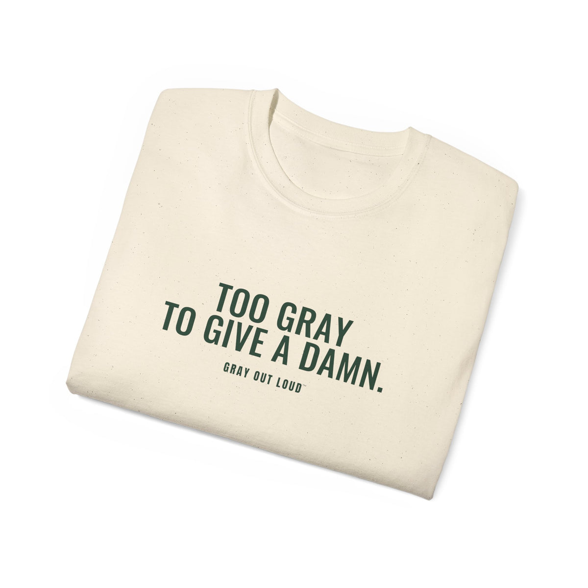 Too Gray to Give a Damn Tee — Gray Out Loud