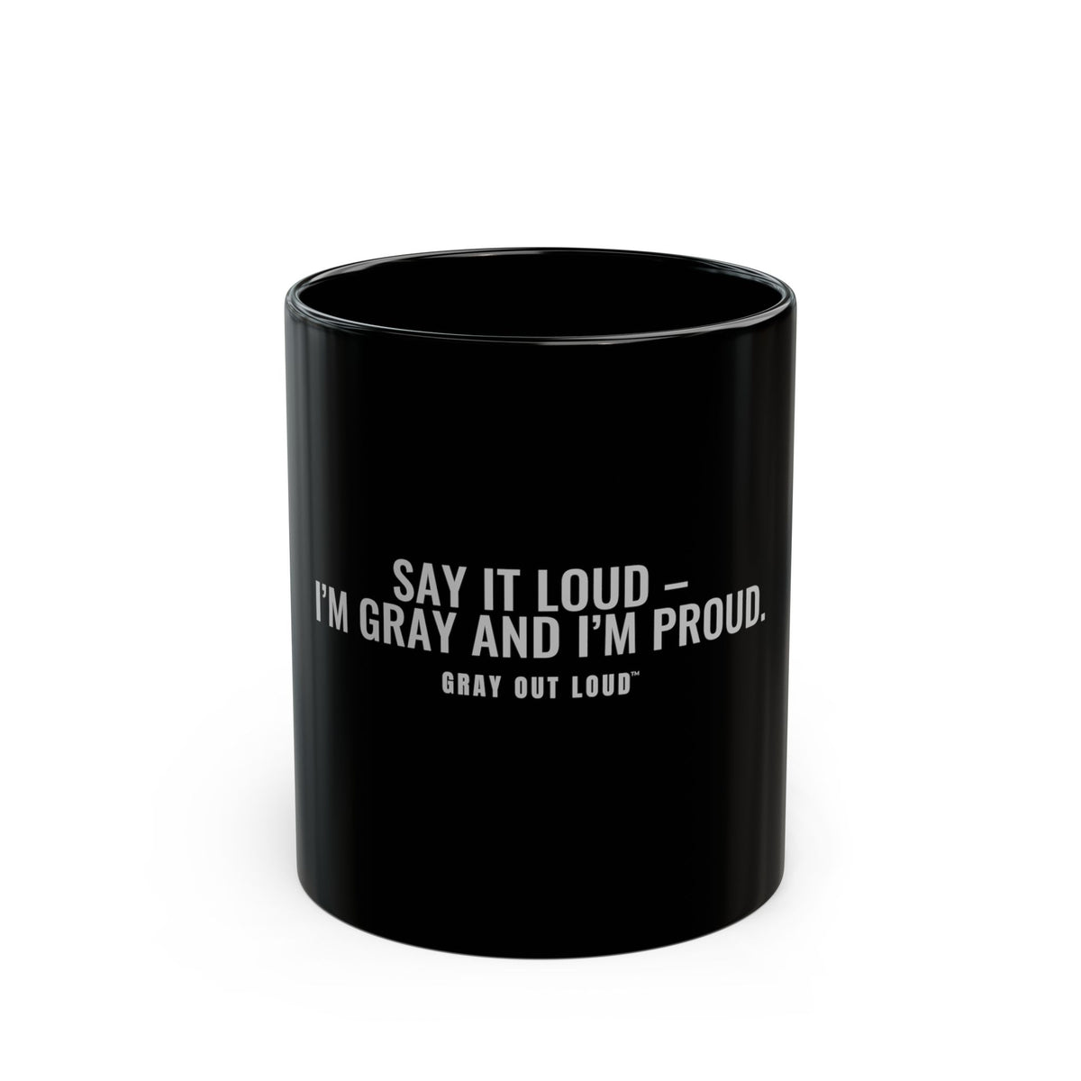 Say It Loud – I'm Gray and I'm Proud Black Mug — Gray Out Loud