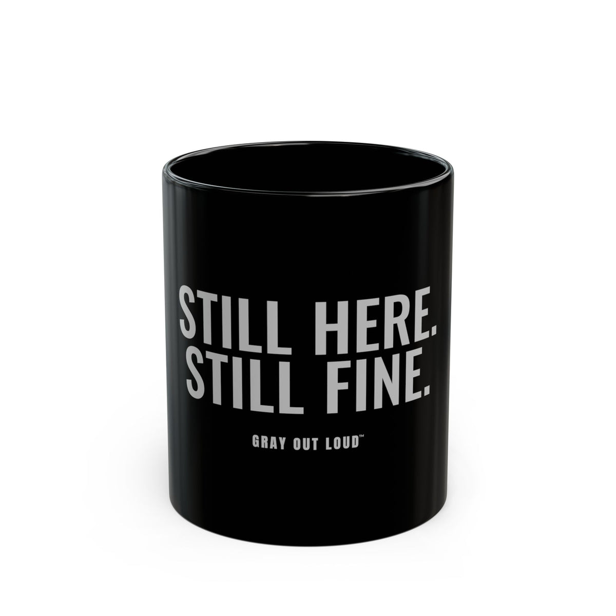 Still Here. Still Fine. Mug — Gray Out Loud