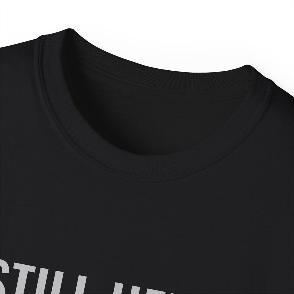Still Here. Still Fine. Tee — Gray Out Loud