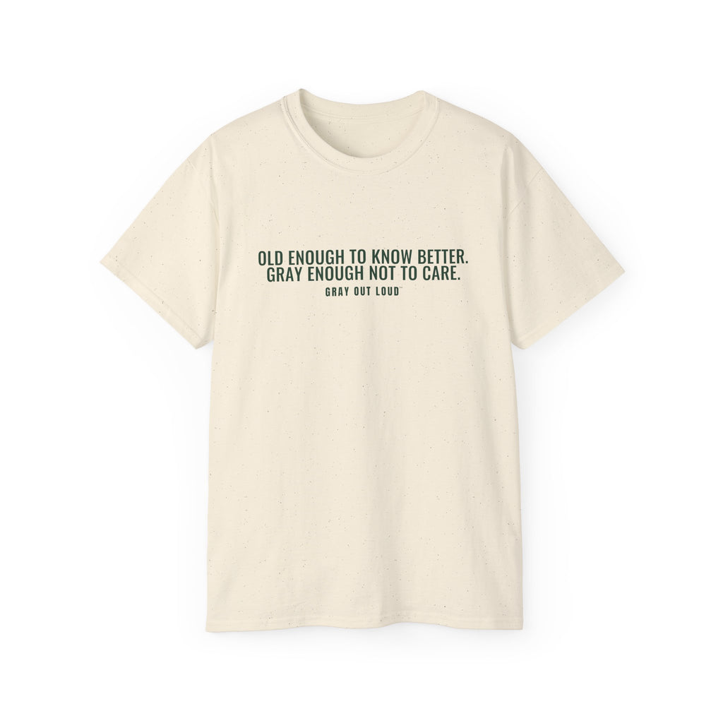 Old Enough to Know Better Tee — Gray Out Loud
