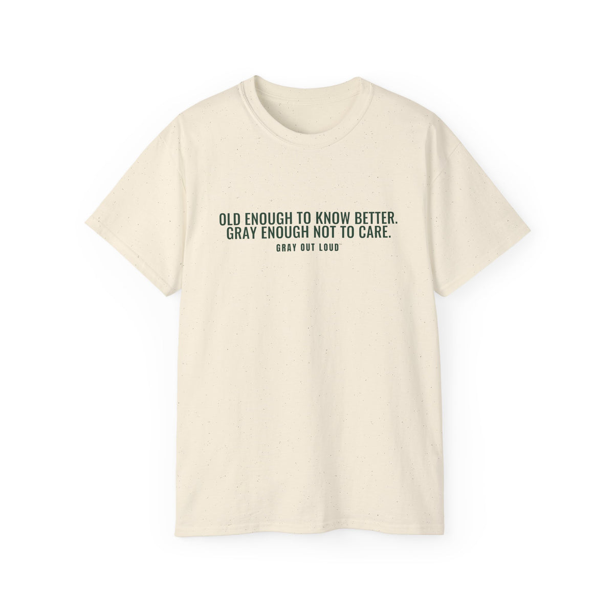 Old Enough to Know Better Tee — Gray Out Loud