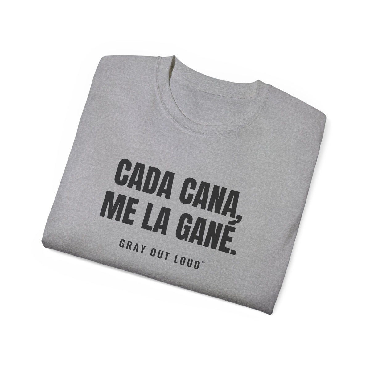 Cada Cana, Me La Gané Tee — Gray Out Loud (Spanish)