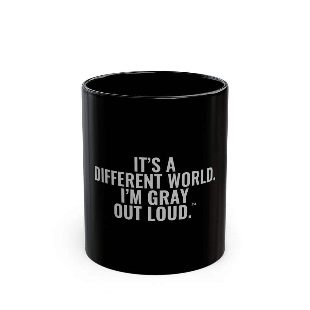 It's a Different World. I'm Gray Out Loud. Mug