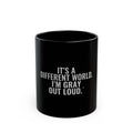 It's a Different World. I'm Gray Out Loud. Mug