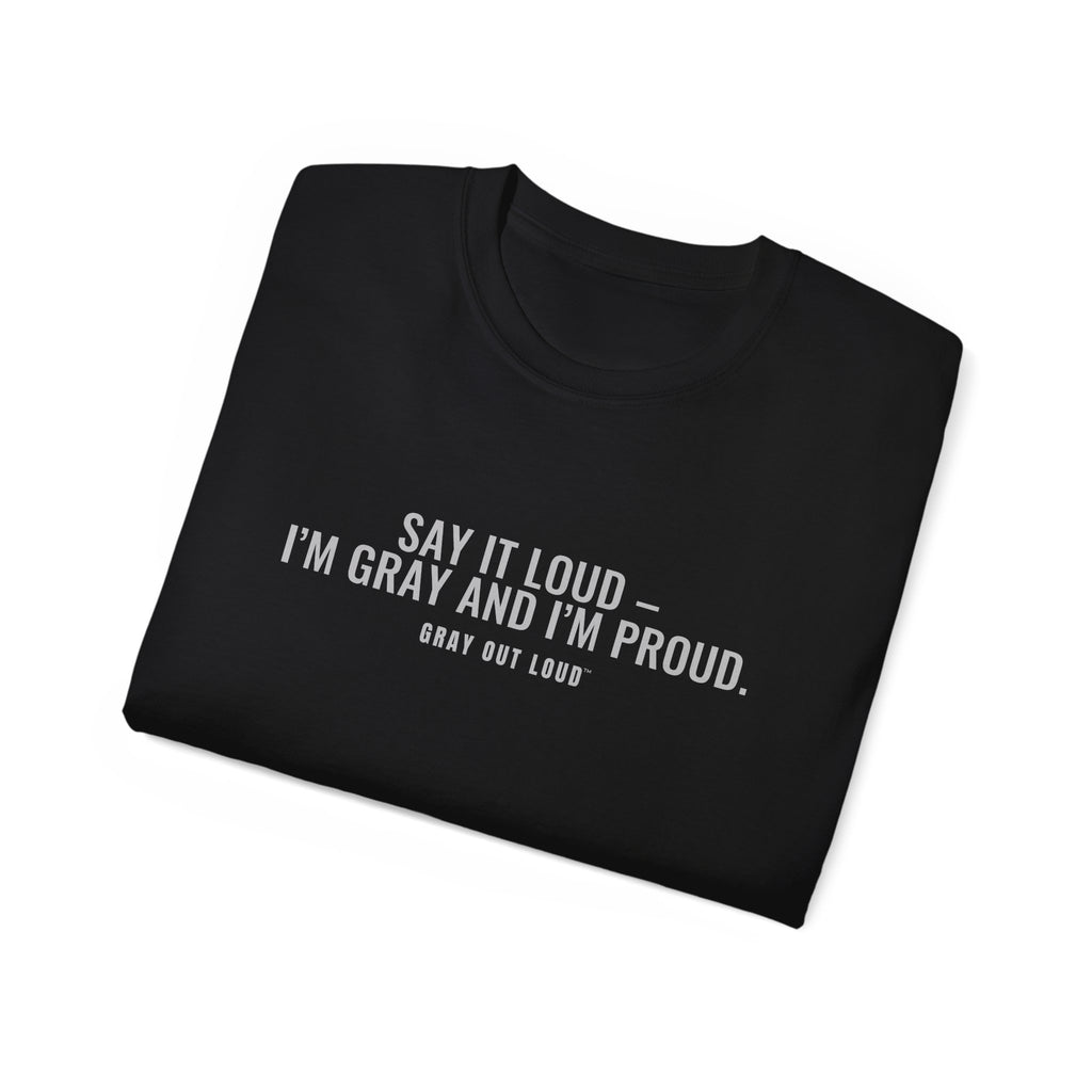Say It Loud – I'm Gray and I'm Proud Tee — Gray Out Loud