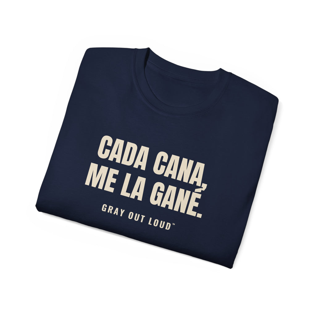 Cada Cana, Me La Gané Tee — Gray Out Loud (Spanish)