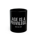 Age Is a Privilege Mug — Gray Out Loud