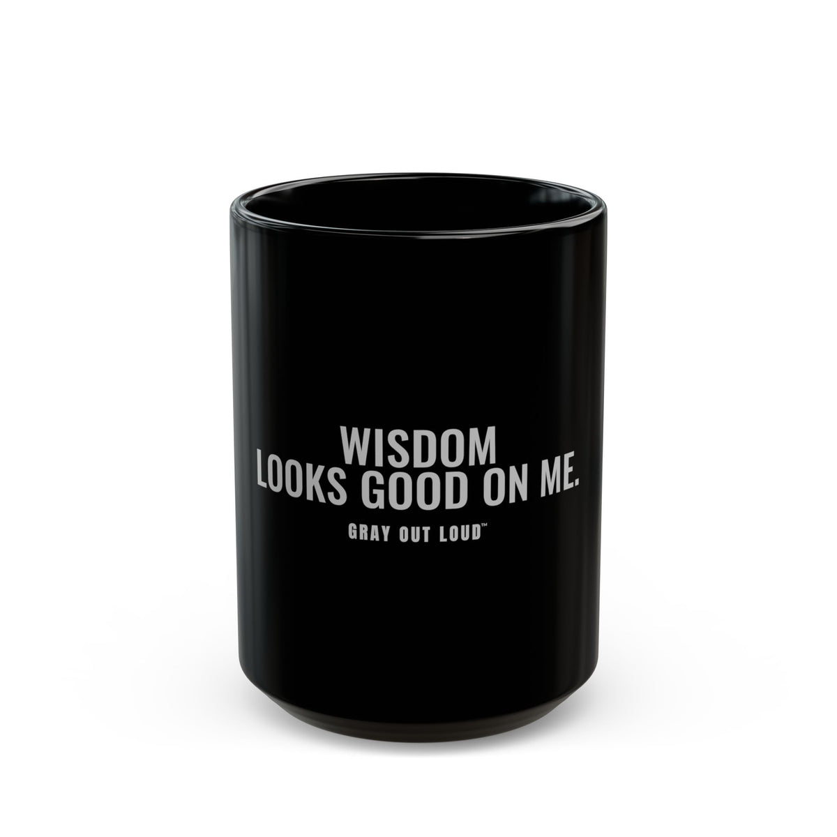 Wisdom Looks Good on Me Mug — Gray Out Loud