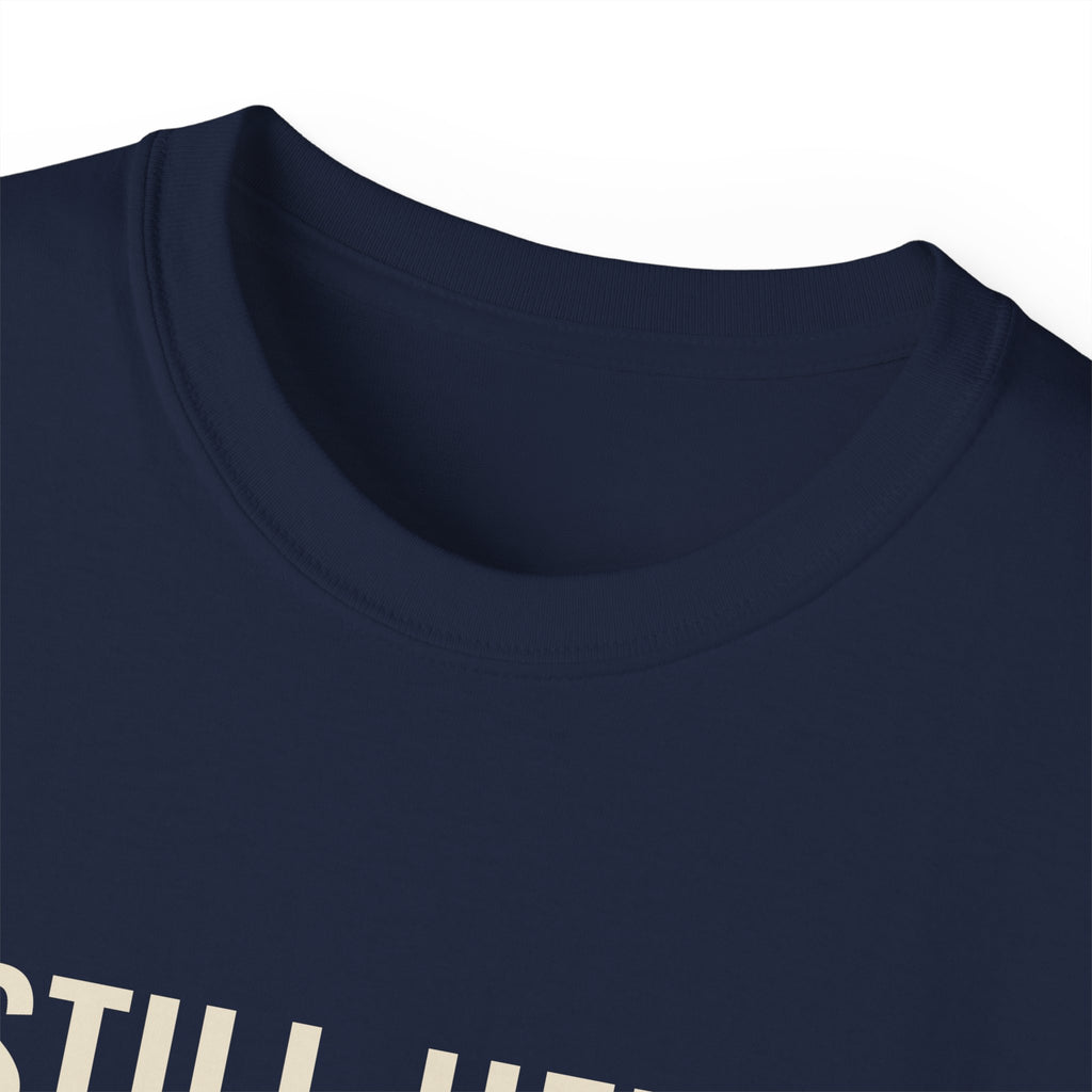 Still Here. Still Fine. Tee — Gray Out Loud