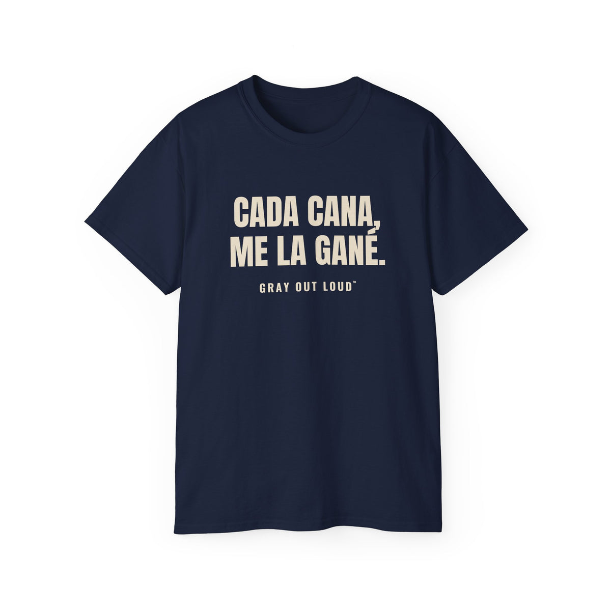 Cada Cana, Me La Gané Tee — Gray Out Loud (Spanish)