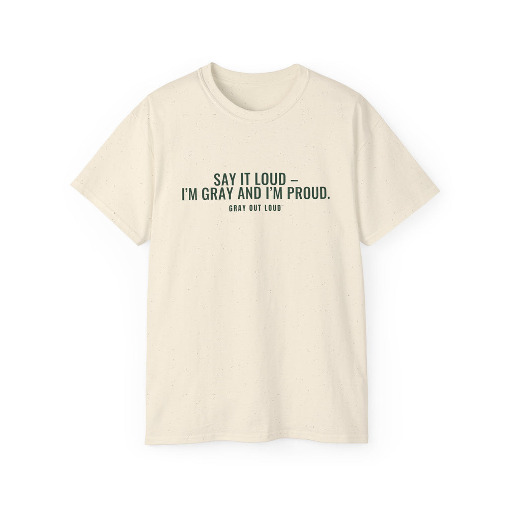 Say It Loud – I'm Gray and I'm Proud Tee — Gray Out Loud