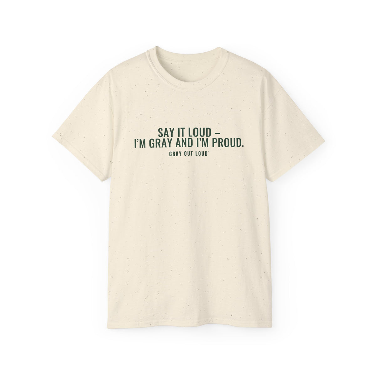 Say It Loud – I'm Gray and I'm Proud Tee — Gray Out Loud