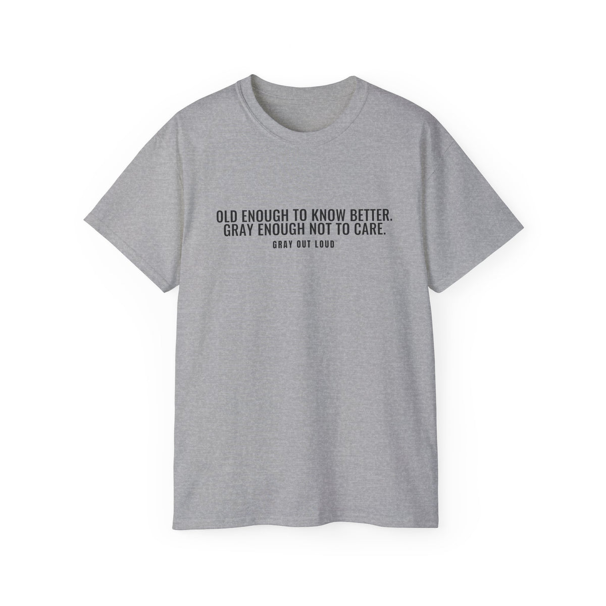 Old Enough to Know Better Tee — Gray Out Loud