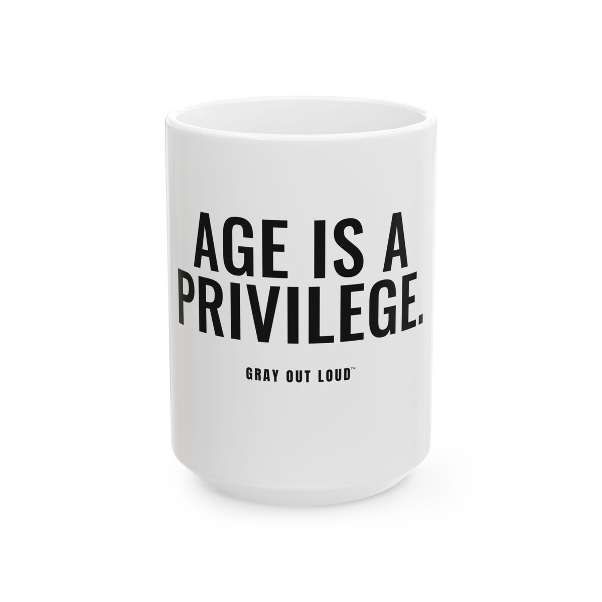 Age Is a Privilege White Mug — Gray Out Loud