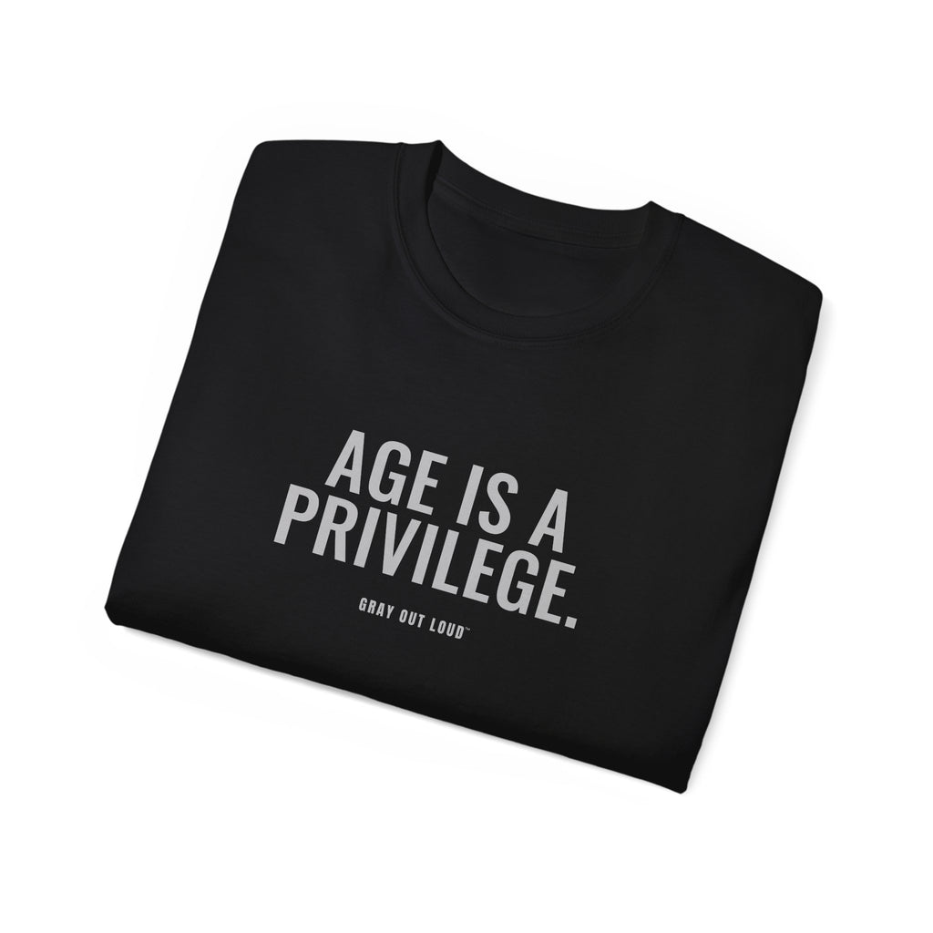 Age Is a Privilege Tee — Gray Out Loud