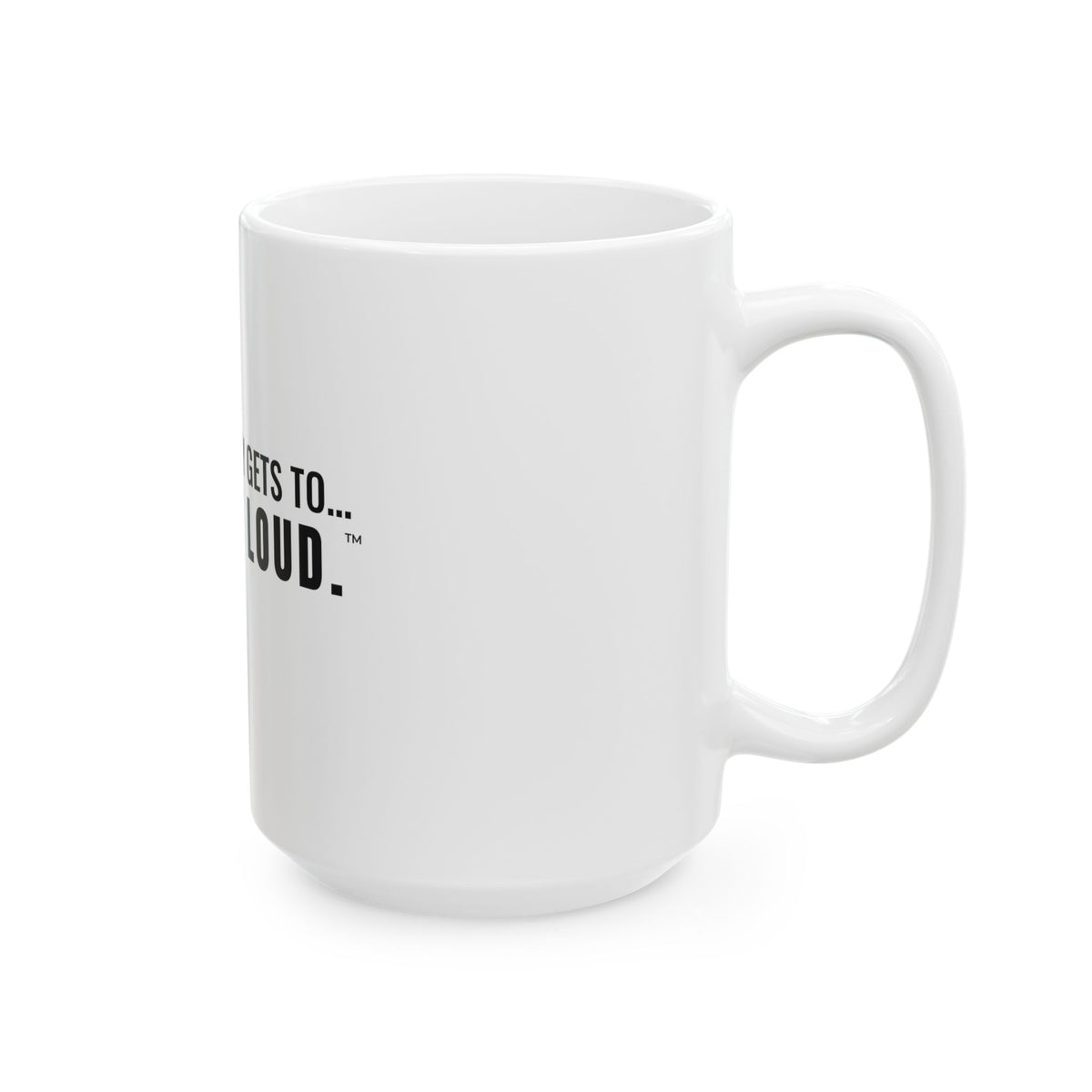 Not Everybody Gets To… Gray Out Loud White Mug — Gray Out Loud