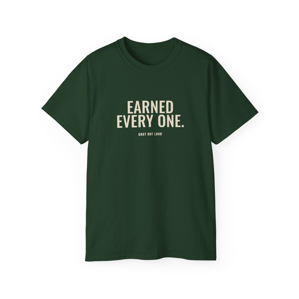 Earned Every One Tee — Gray Out Loud