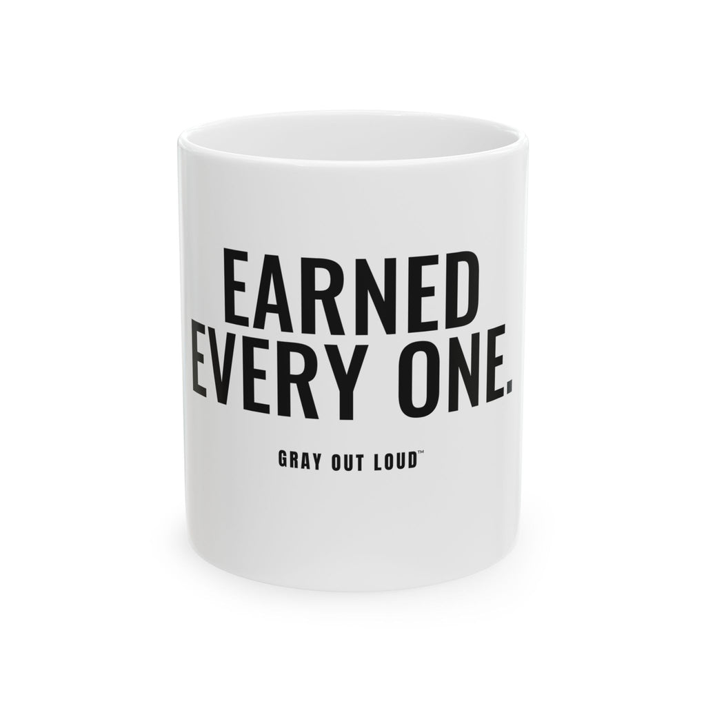 Earned Every One White Mug — Gray Out Loud