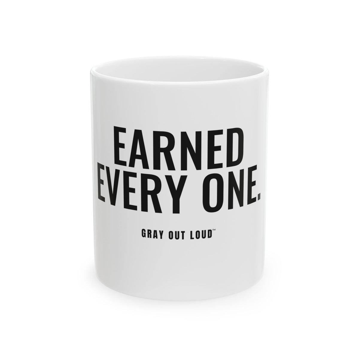 Earned Every One White Mug — Gray Out Loud