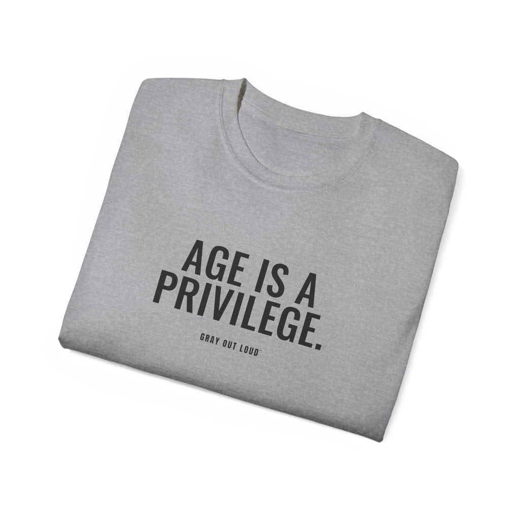 Age Is a Privilege Tee — Gray Out Loud